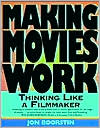 Making Movies Work: Thinking Like a Filmmaker