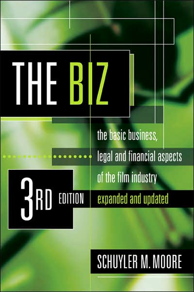 The Biz: The Basic Business, Legal, and Financial Aspects of the Film Industry