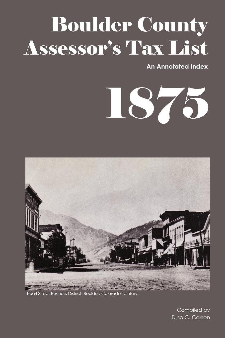 Boulder County, Colorado Territory Assessor's Tax List 1875: An Annotated Index
