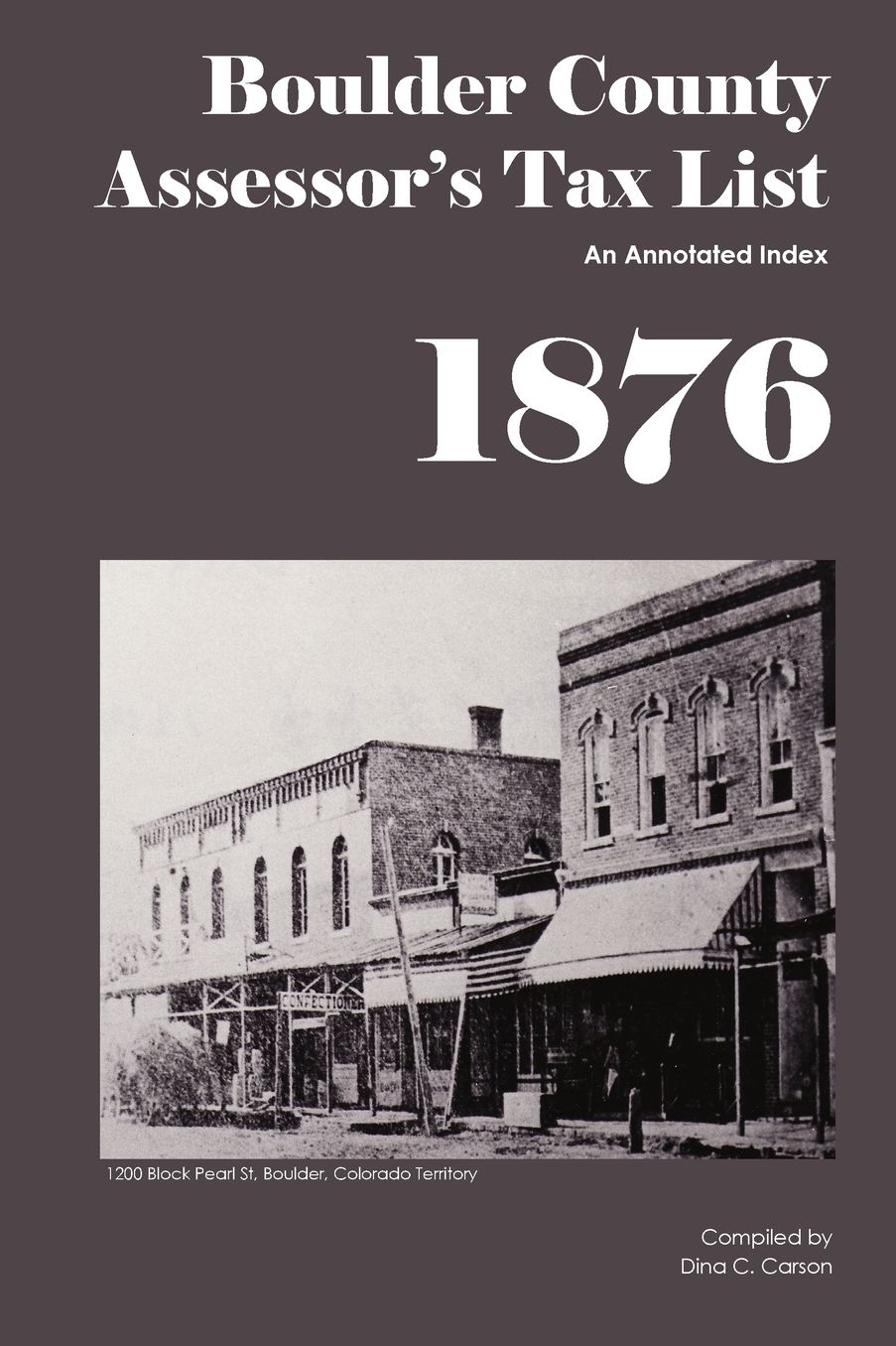 Boulder County, Colorado Territory Assessor's Tax List 1876: An Annotated Index
