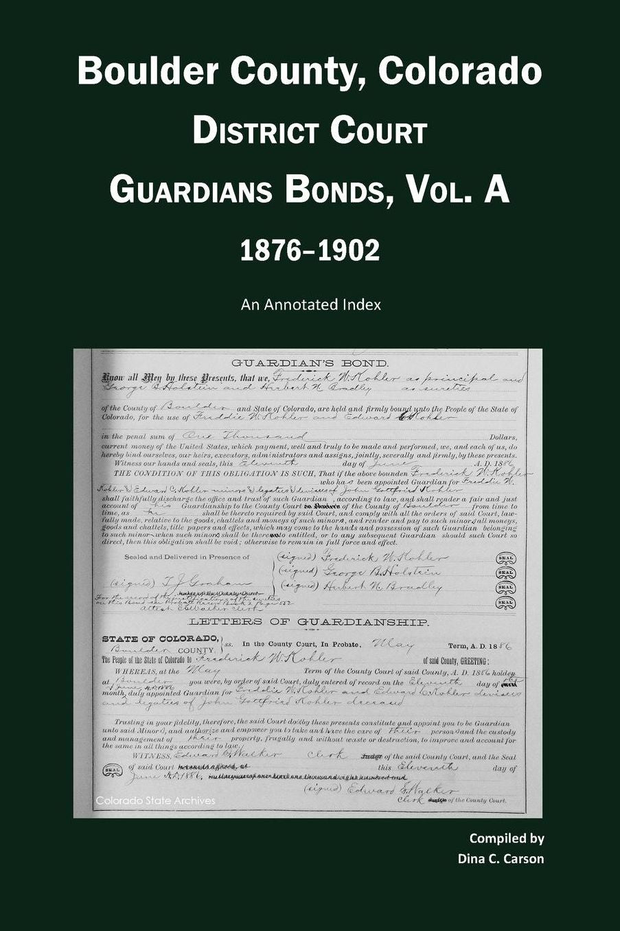 Boulder County, Colorado, District Court Guardians Bonds, Vol. A, 1876-1902: An Annotated Index