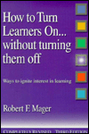 How to Turn Learners On...without Turning Them Off: Ways to Ignite Interest in Learning
