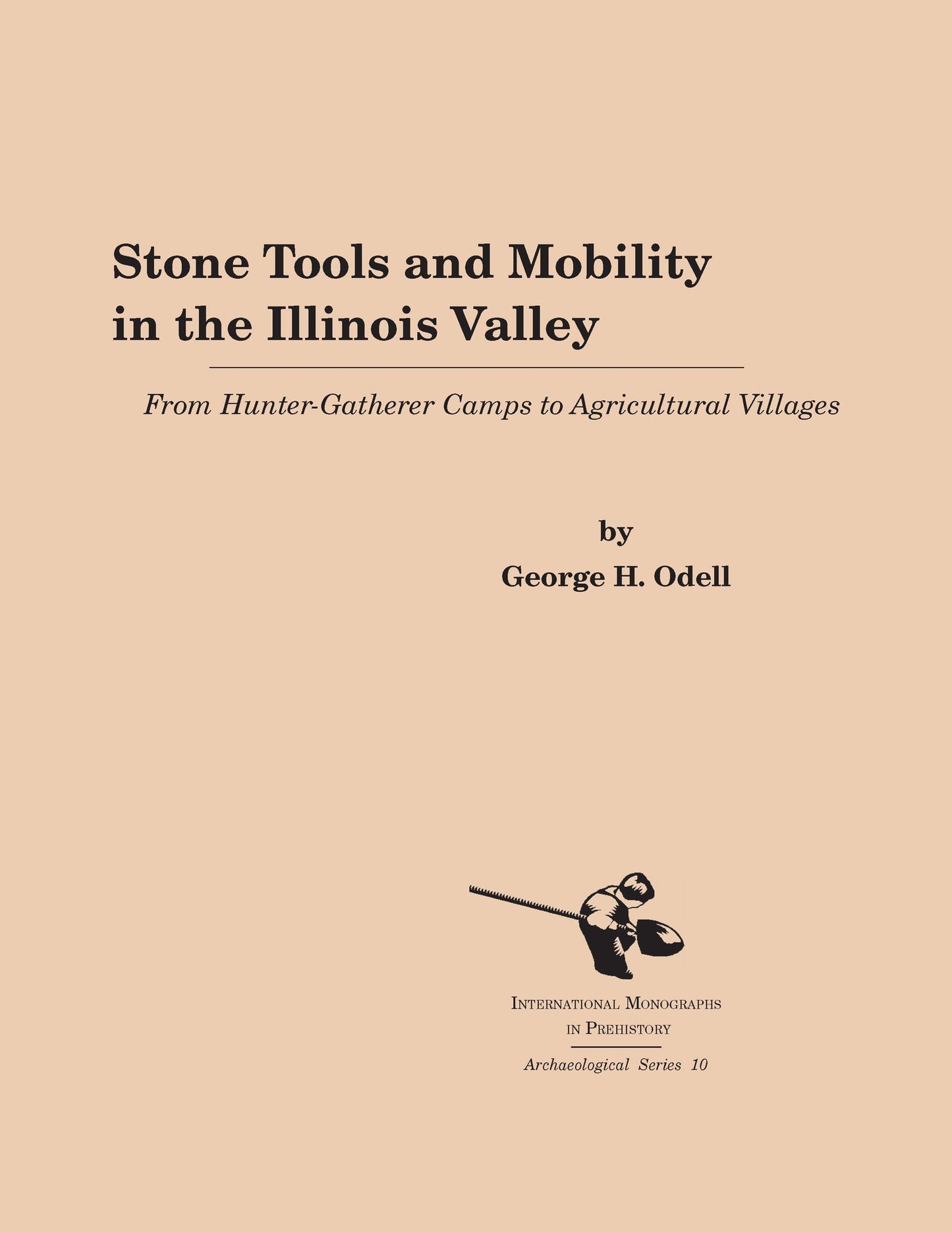 Stone Tools and Mobility in the Illinois Valley: From Hunter-Getherer Camps to Agricultural Villages