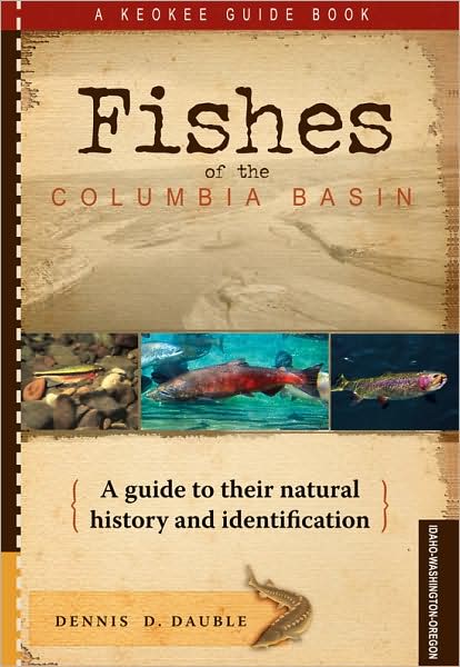 Fishes of the Columbia Basin: A Guide to their Natural History and Identification