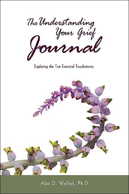 The Understanding Your Grief Journal: Exploring the Ten Essential Touchstones