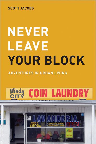 Never Leave Your Block: Adventures in Urban Living