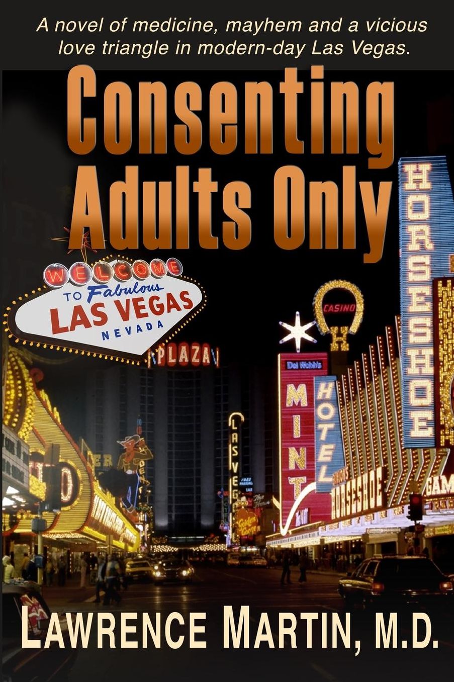 Consenting Adults Only: A novel of medicine, mayhem and a vicious love triangle in modern-day Las Vegas