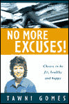 No More Excuses: Choose to Be Fit, Healthy, and Happy