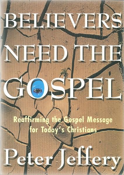 Believers Need the Gospel: Reaffirming the Gospel Message for Today's Christians