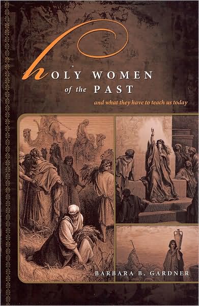 Holy Women of the Past: And what they have to teach us Today