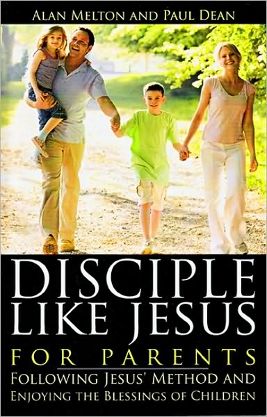 Disciple Like Jesus for Parents: Following Jesus' Method and Enjoying the Blessings of Children