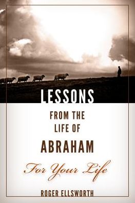 Lessons from the Life of Abraham for Your Life