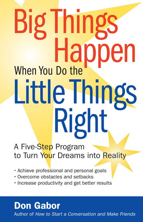 Big Things Happen When You Do the Little Things Right: A Five-Step Program to Turn Your Dreams into Reality
