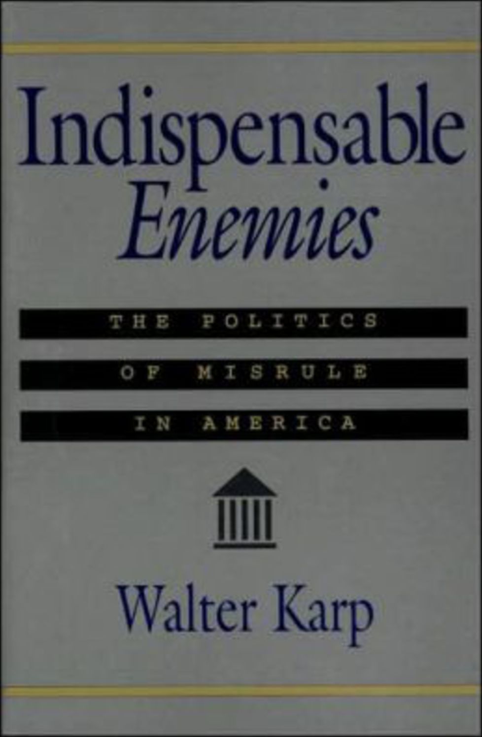 Indispensable Enemies: The Politics of Misrule in America