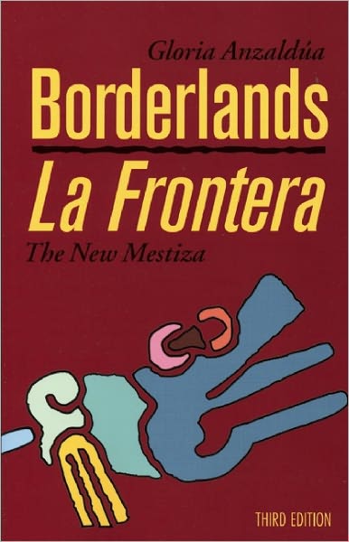 Borderlands/La Frontera: The New Mestiza