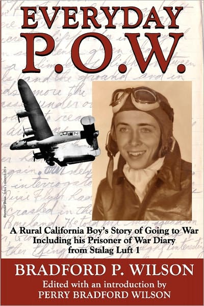 Everyday P. O. W.: A Rural California Boy's Story of Going to War, including his Prisoner of War Diary from Stalag Luft 1