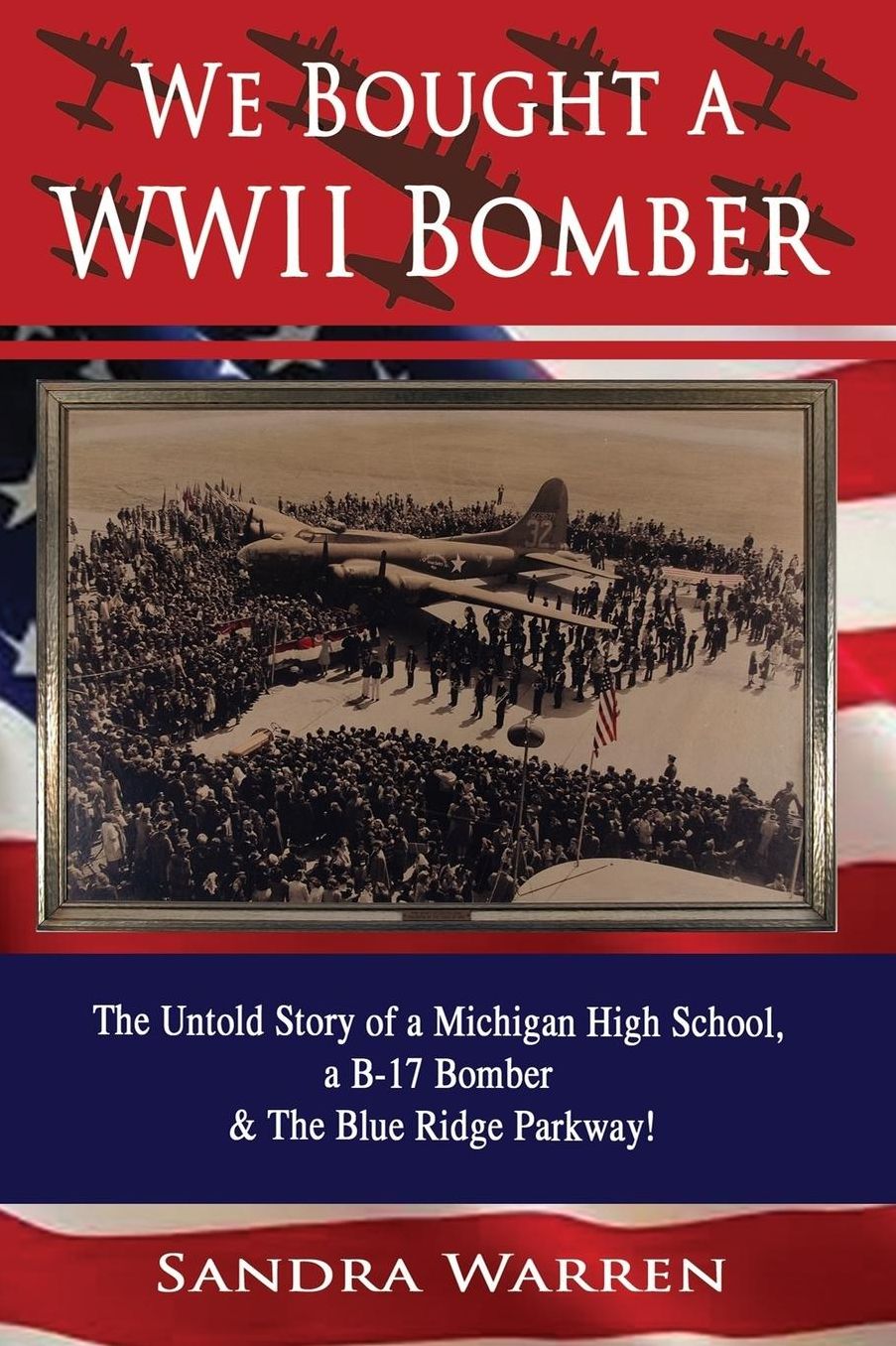 We Bought a WWII Bomber: The Untold Story of a Michigan High School a B-17 Bomber the Blue Ridge Parkway!