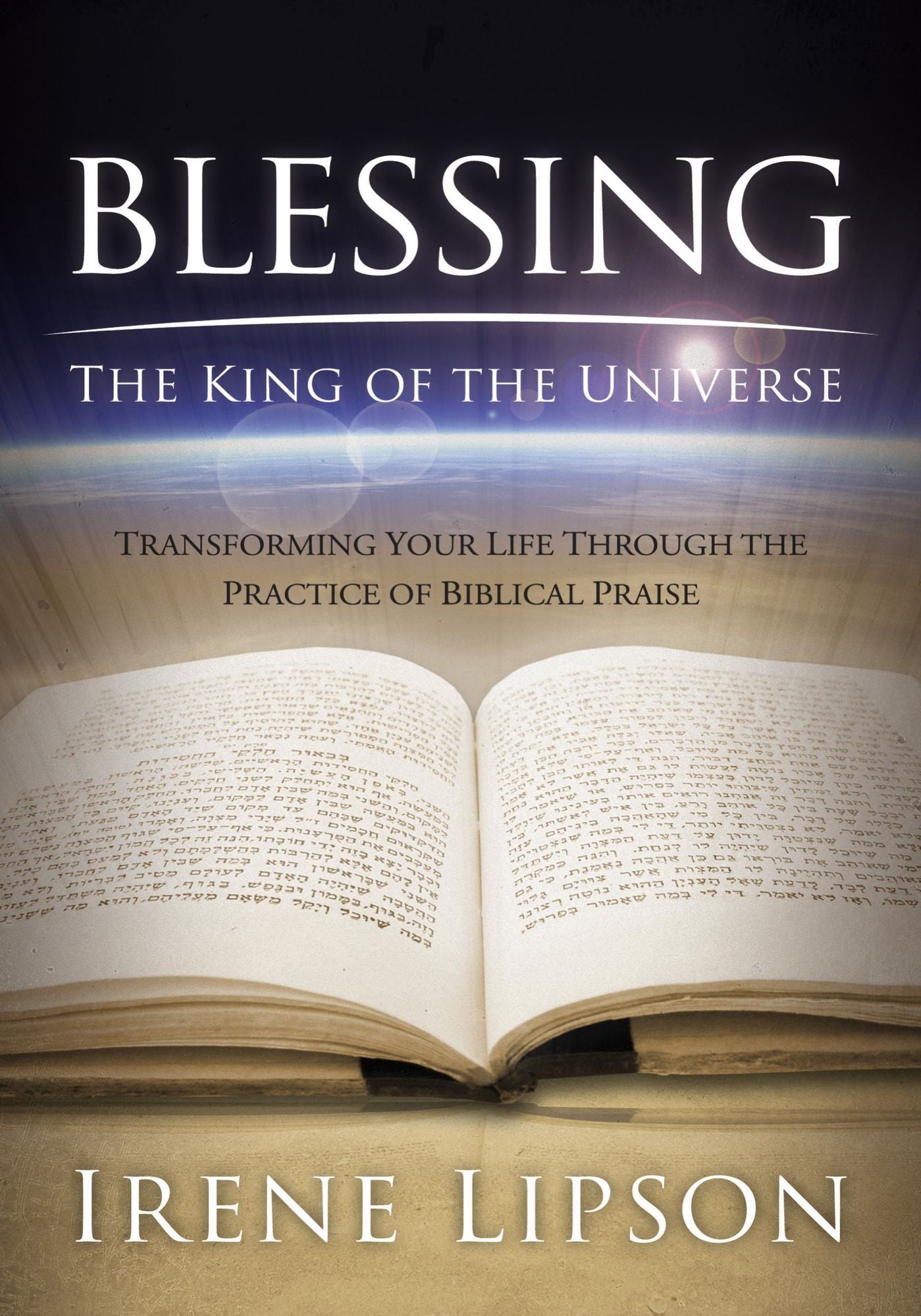 Blessing the King of the Universe: Transforming Your Life Through the Practice of Biblical Praise