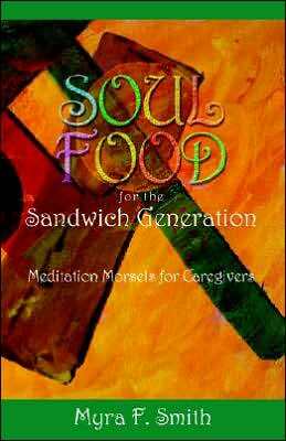 Soul Food for the Sandwich Generation: Meditation Morsels for Caregivers