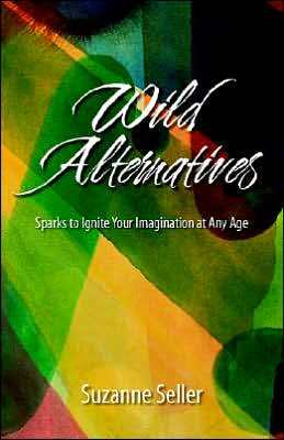 Wild Alternatives: Sparks to Ignite Your Imagination at Any Age