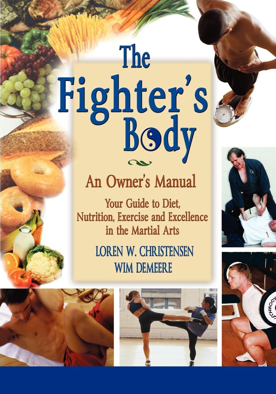 The Fighter's Body: Your Guide to Diet, Nutrition, Exercise and Excellence in the Martial Arts: An Owner's Manual