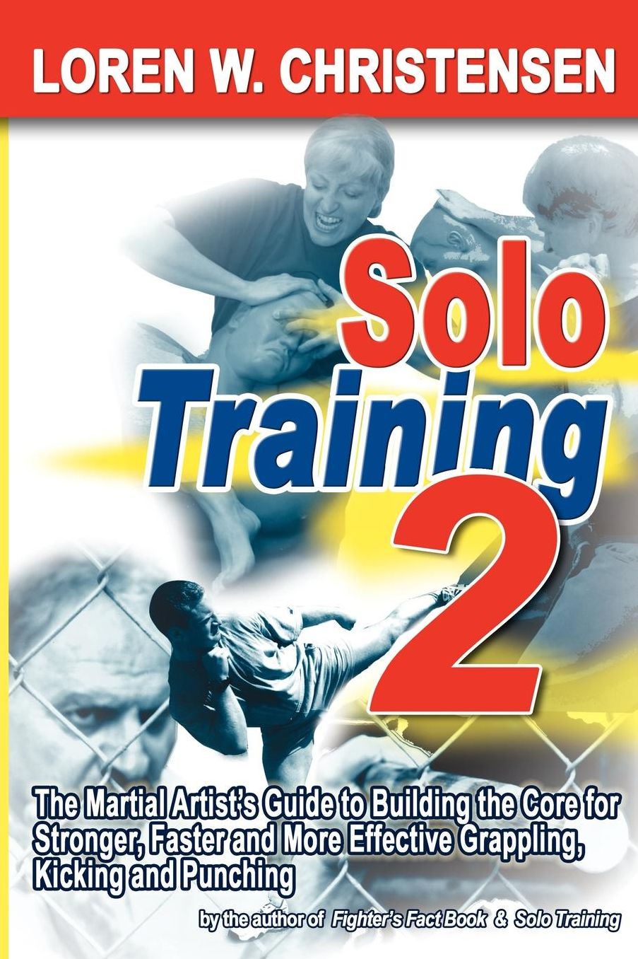 Solo Training 2: The Martial Artist's Guide to Stronger, Faster and More Effective Grappling, Kicking and Punching