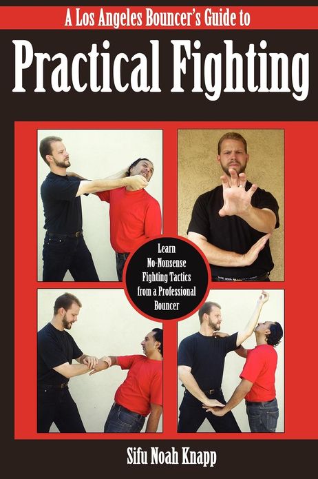 A Los Angeles Bouncer's Guide to Practical Fighting: Learn No-Nonsense Fighting Tactics from a Professional Bouncer