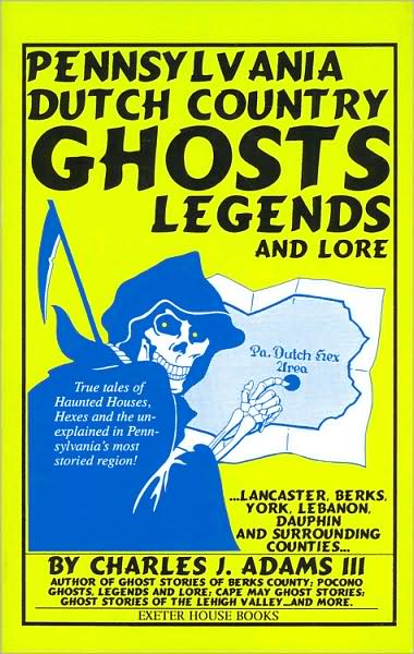 Pennsylvania Dutch Country Ghosts, Legends and Lore