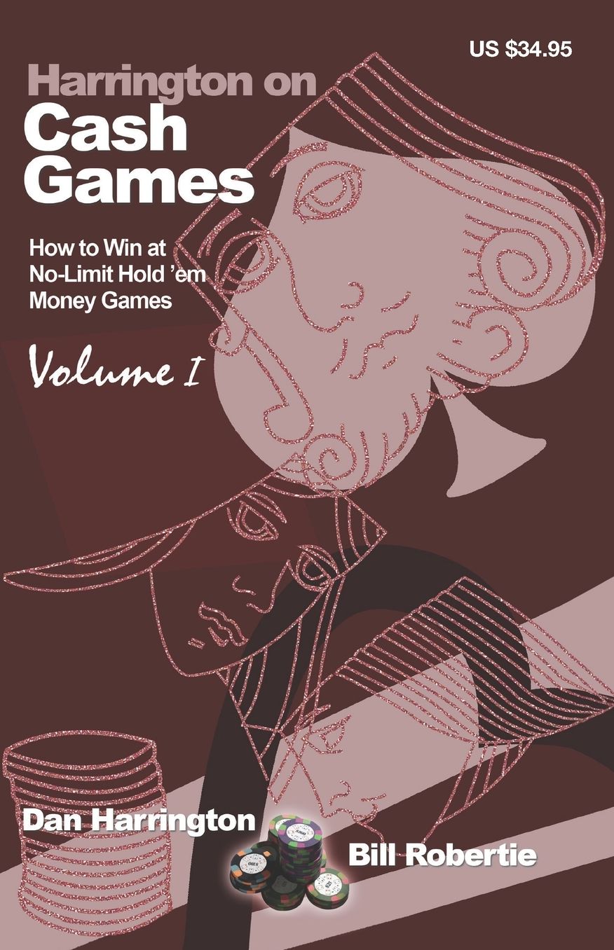 Harrington on Cash Games: How to Win at No-Limit Hold'em Money Games, Volume 1