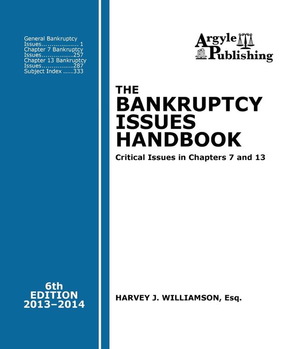 The Bankruptcy Issues Handbook (6th Ed., 2013): Critical Issues in Chapter 7 and Chapter 13