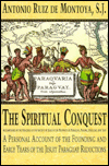 Spiritual Conquest : Accomplished by the Religious of the Society of Jesus in the Provinces of Paraguay, Parana and Tape