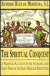 Spiritual Conquest : Accomplished by the Religious of the Society of Jesus in the Provinces of Paraguay, Parana and Tape