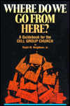 Where Do We Go from Here?: A Guidebook for the Cell Group Church