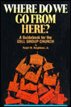 Where Do We Go from Here?: A Guidebook for the Cell Group Church