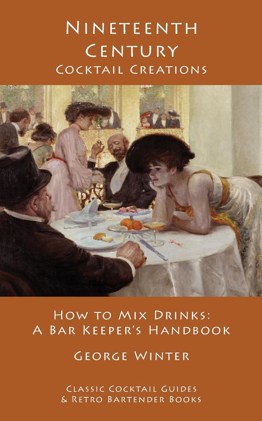 Nineteenth-Century Cocktail Creations: How to Mix Drinks: A Bar Keeper's Handbook