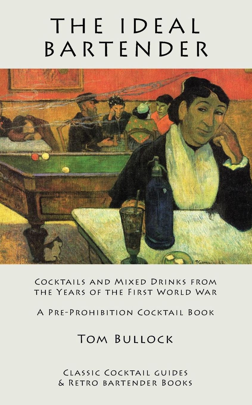 The Ideal Bartender: Cocktails and Mixed Drinks from the Years of the First World War