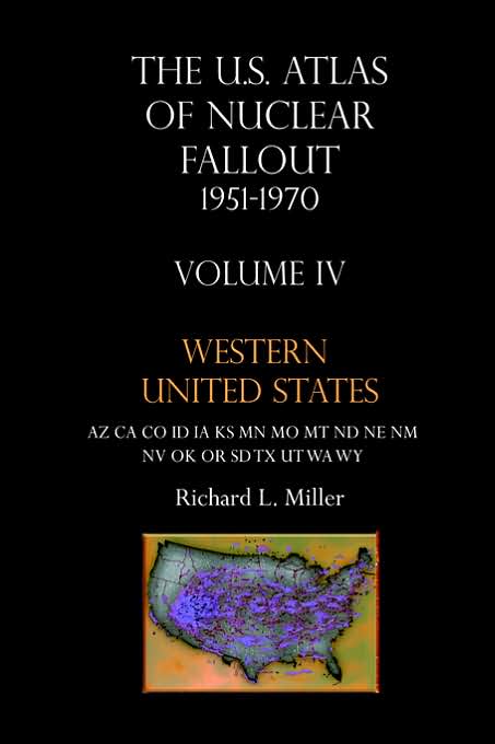 U. S. Atlas of Nuclear Fallout, 1951-1970 Volume IV Western Us: Nuclear Fallout in the Western U. S. from the Nevada Nuclear Tests
