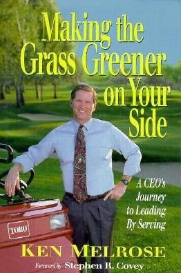 Making the Grass Greener on Your Side: A CEO's Journey to Leading by Serving
