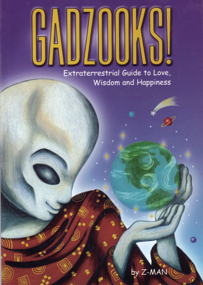 Gadzooks!: Extraterrestrial Guide to Love, Wisdom and Happine