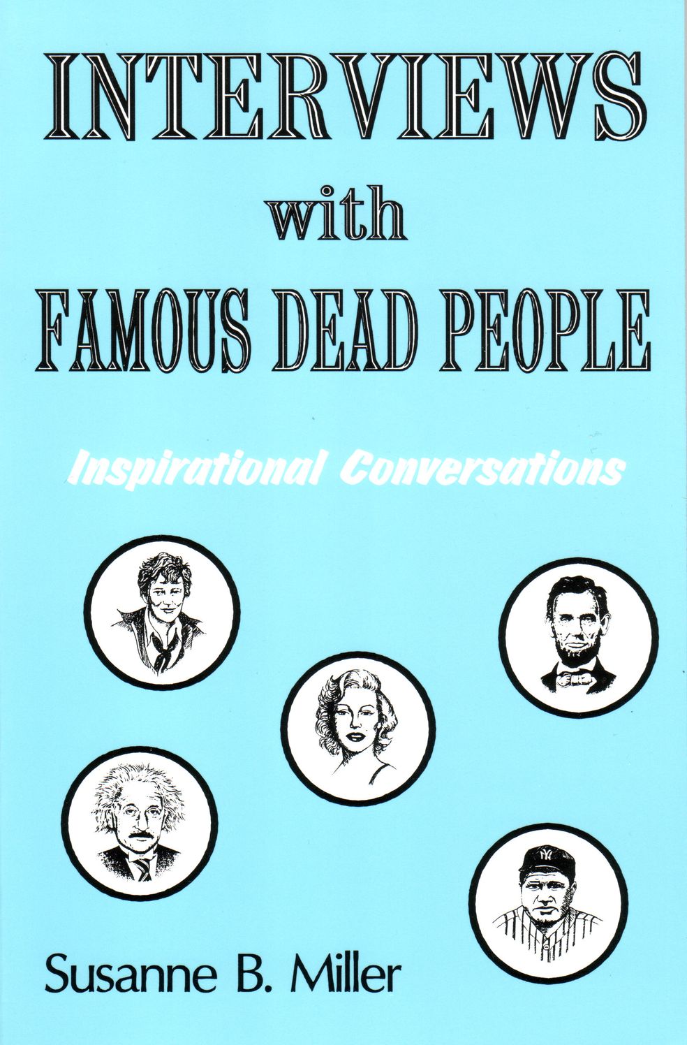 Interviews with Famous Dead People: Inspirational Conversations