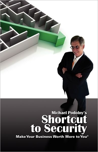 Michael Podolny's Shortcut To Security Make Your Business Worth More To You