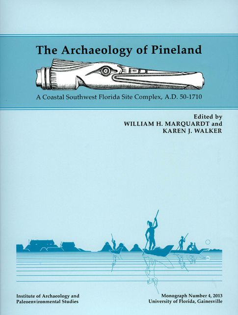 The Archaeology of Pineland: A Coastal Southwest Florida Site Complex, A. D. 50-1710