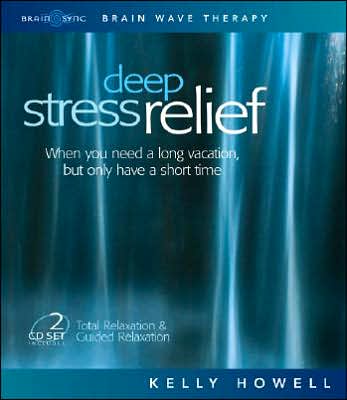 Deep Stress Relief: When You Need a Long Vacation, but Only Have a Short Time: Total Relaxation and Guided Relaxation