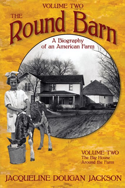 The Round Barn, A Biography of an American Farm, Volume 2: The Big House, Around the Farm