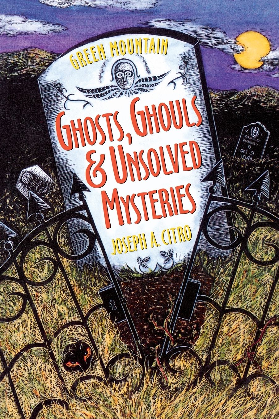 Green Mountain Ghosts, Ghouls & Unsolved Mysteries