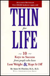 Thin For Life: 10 Keys to Success From People Who Have Lost Weight and Kept It Off