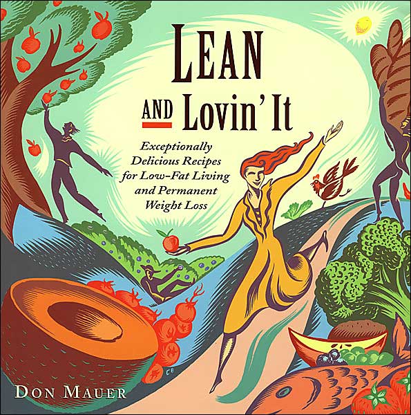 Lean and Lovin' It: Exceptionally Delicious Recipes for Low-Fat Living and Permanent Weight Loss
