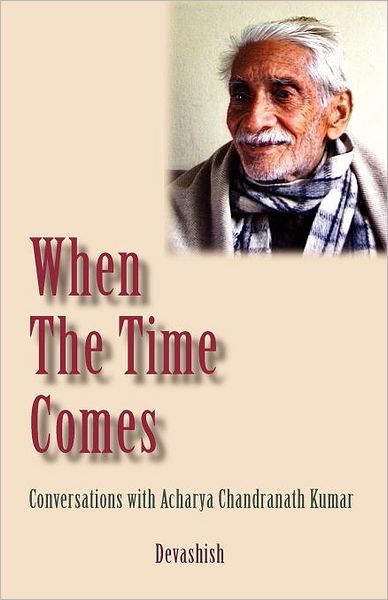 When the Time Comes: Conversations with Acharya Chandranath Kumar