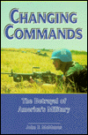 Changing Commands : The Betrayal of America's Military