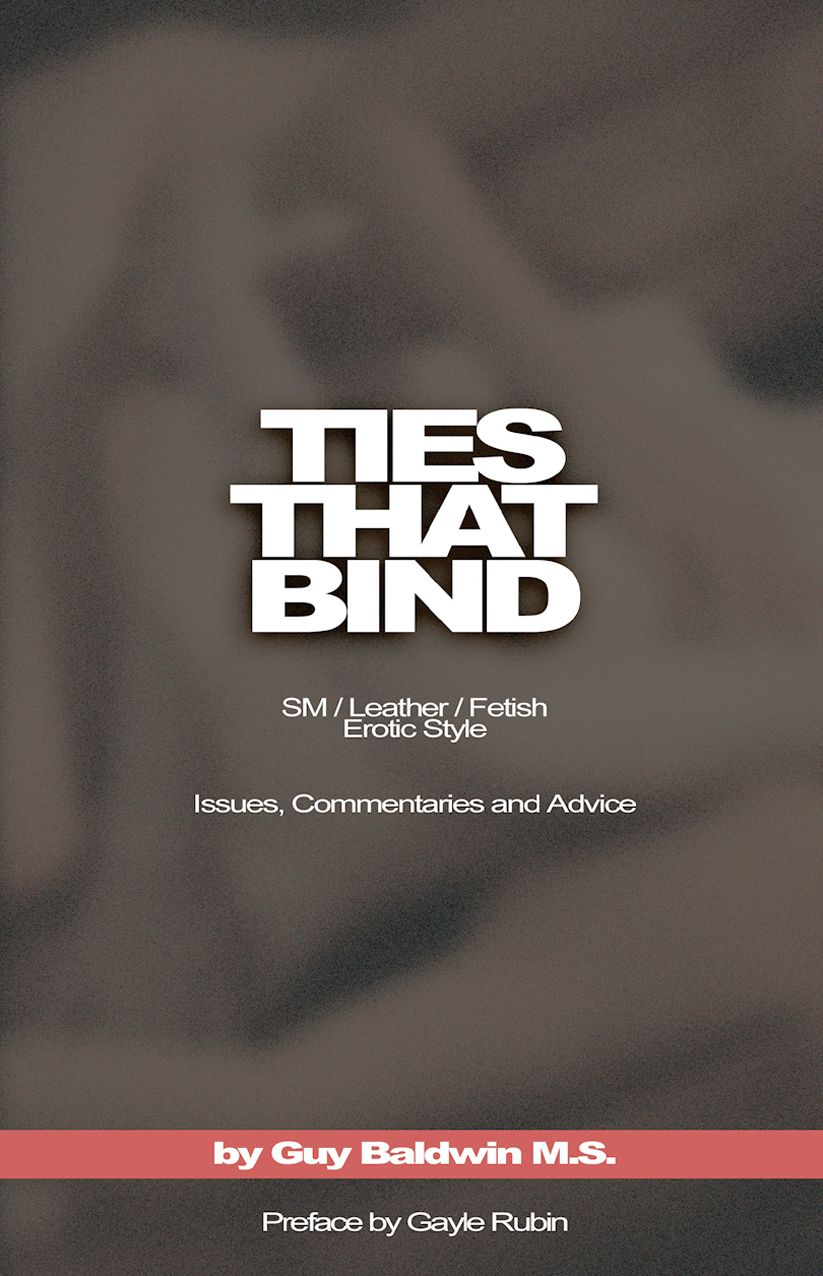 Ties That Bind: The SM/Leather/Fetish Erotic Style, Issues, Commentaries and Advice